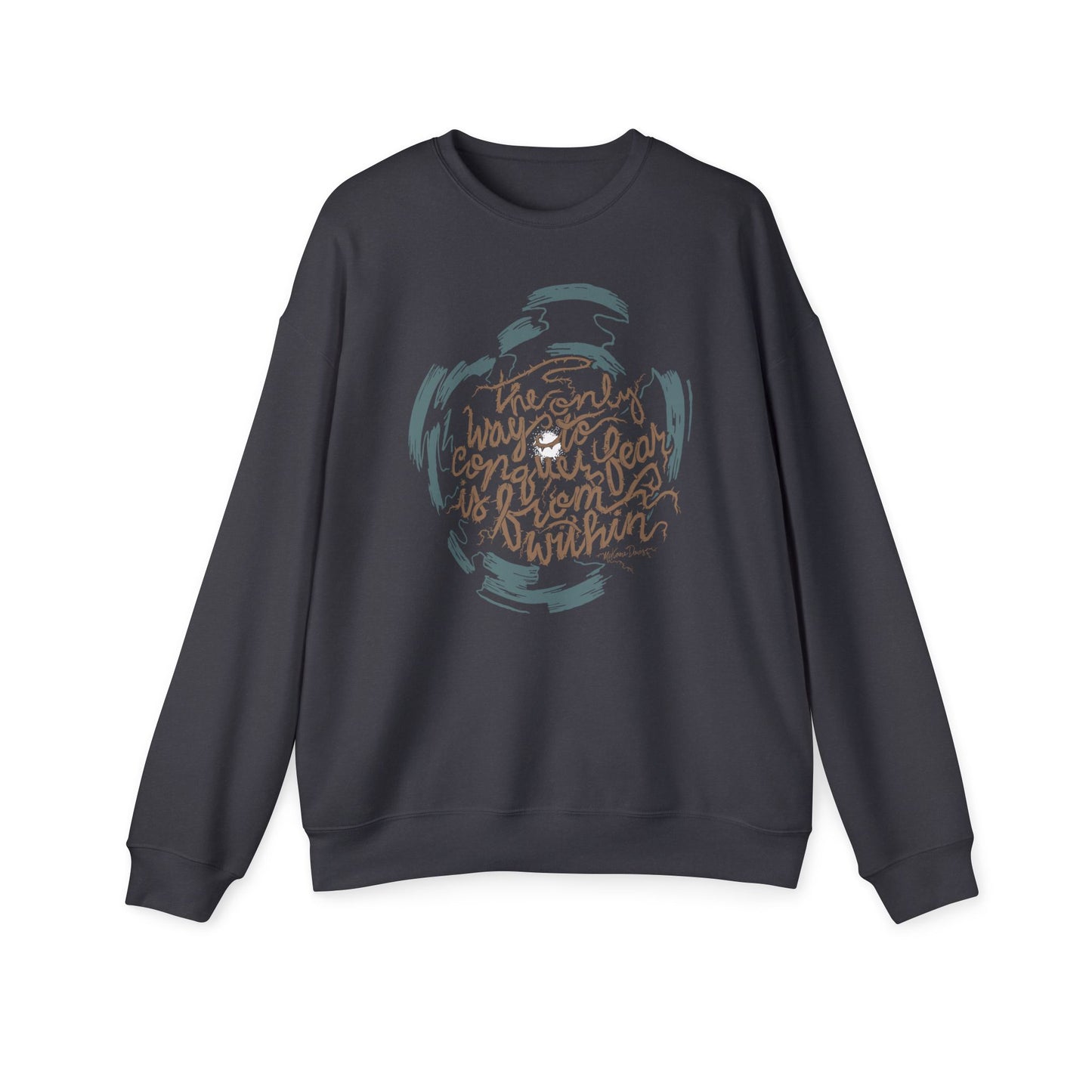 The Only Way to Conquer Fear - Unisex Sweatshirt