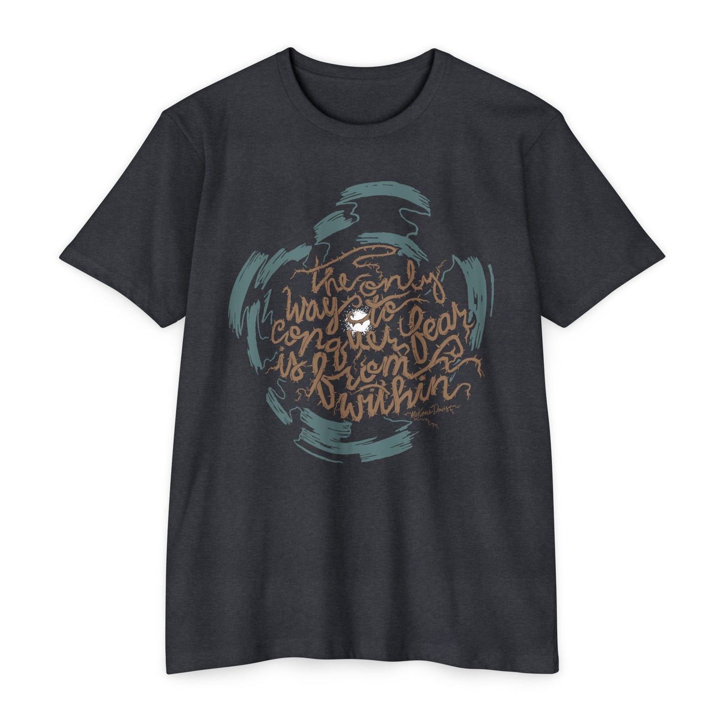 The Only Way to Conquer Fear - Unisex T-Shirt