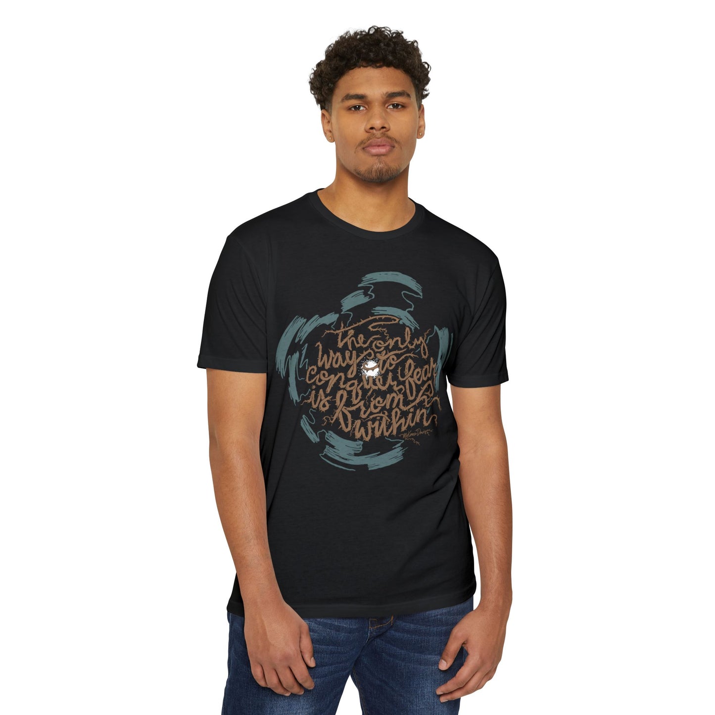 The Only Way to Conquer Fear - Unisex T-Shirt