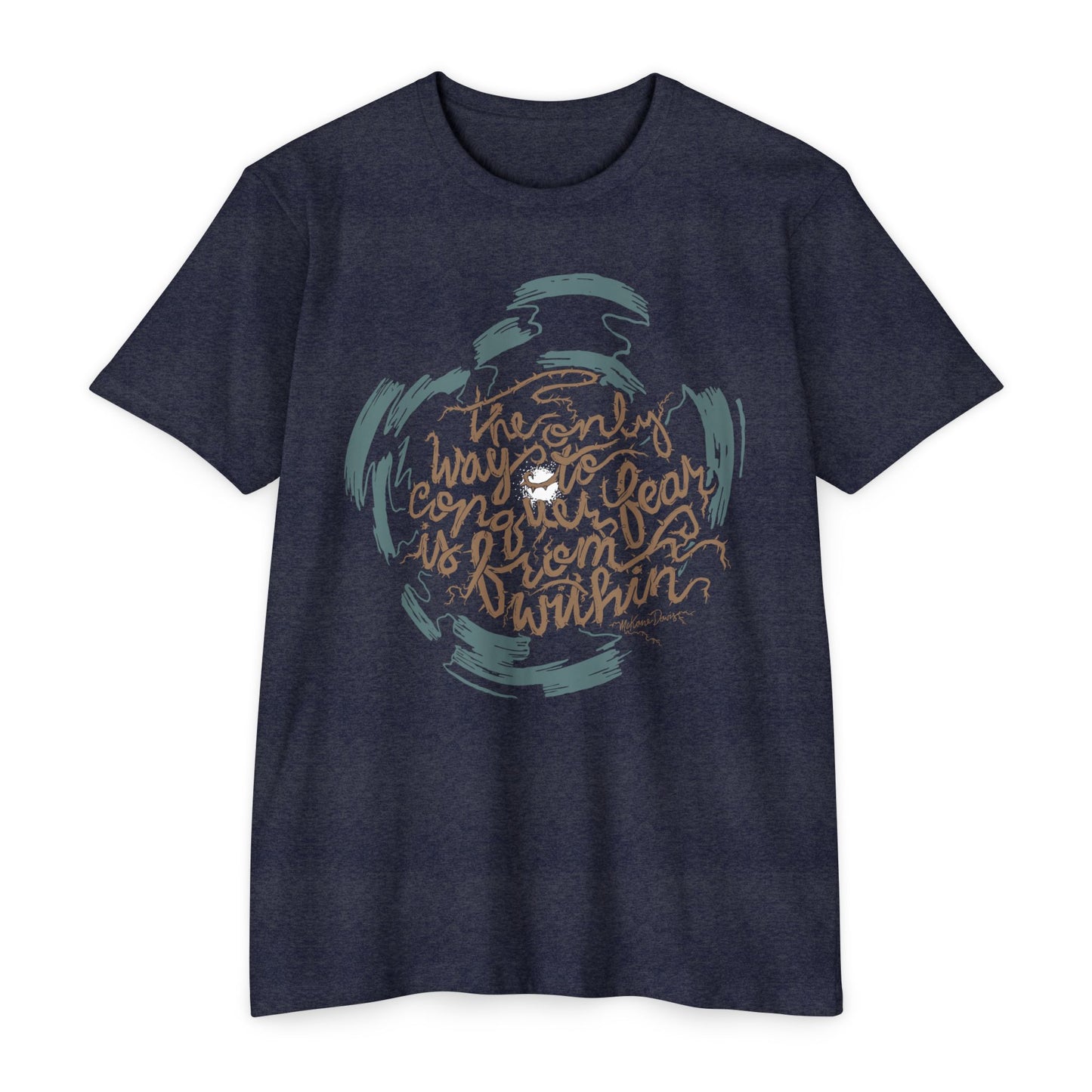 The Only Way to Conquer Fear - Unisex T-Shirt