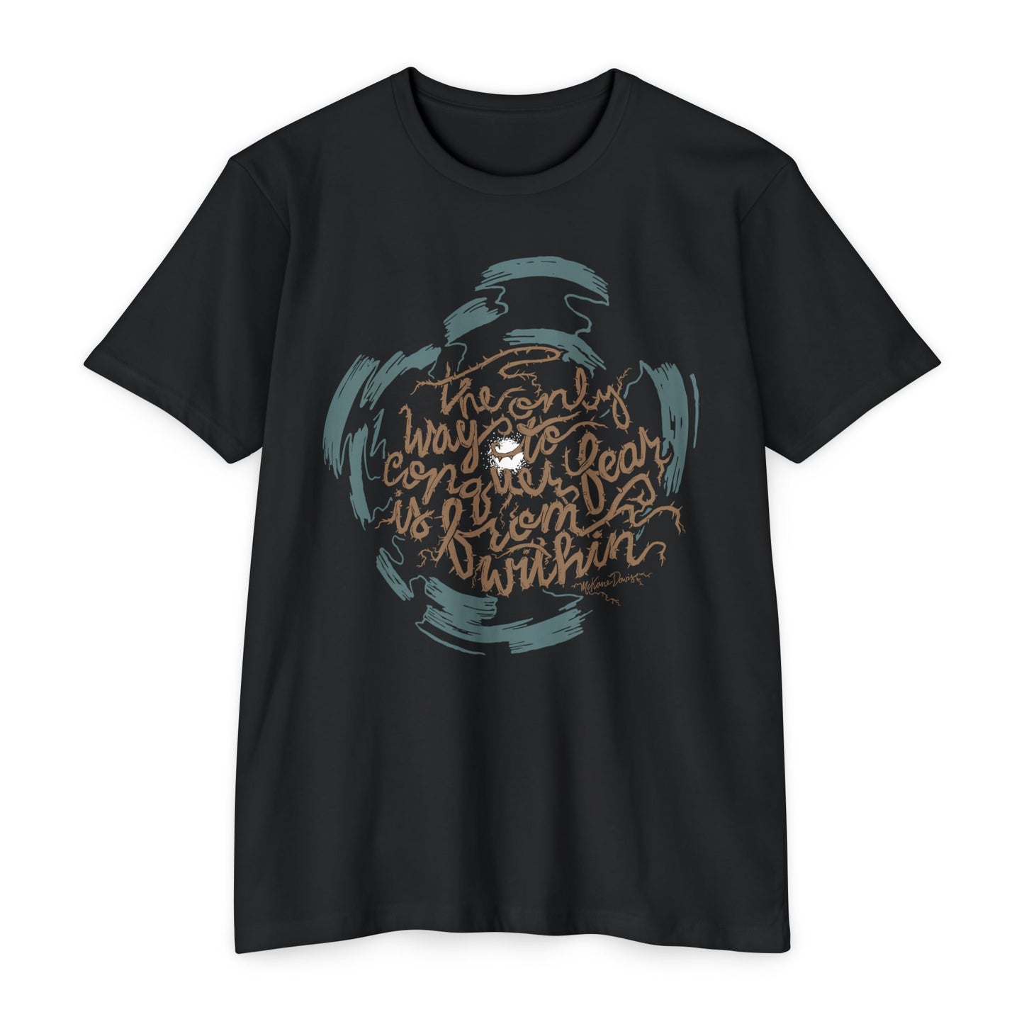 The Only Way to Conquer Fear - Unisex T-Shirt
