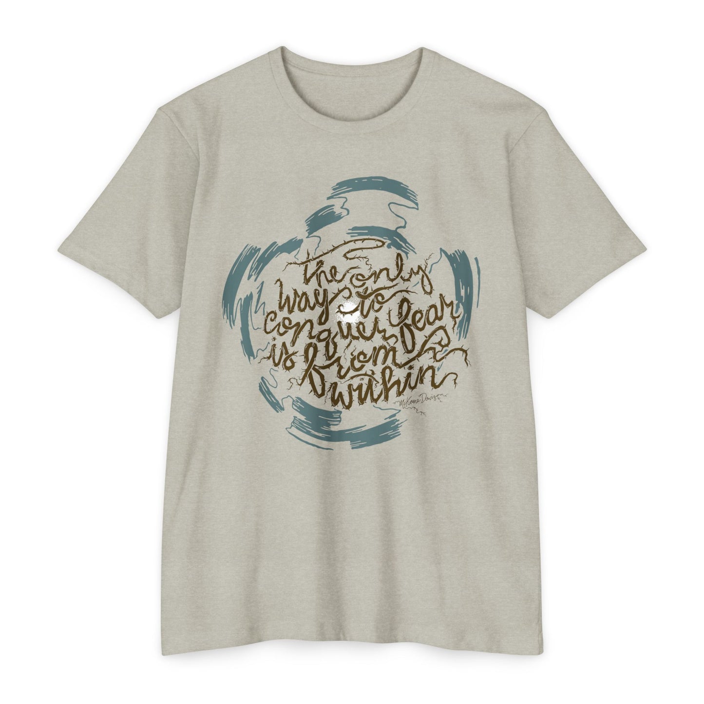 The Only Way to Conquer Fear - Unisex T-Shirt