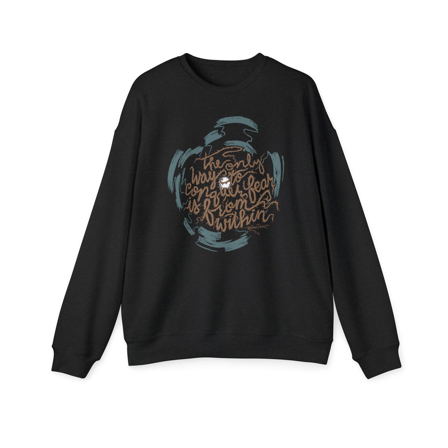 The Only Way to Conquer Fear - Unisex Sweatshirt